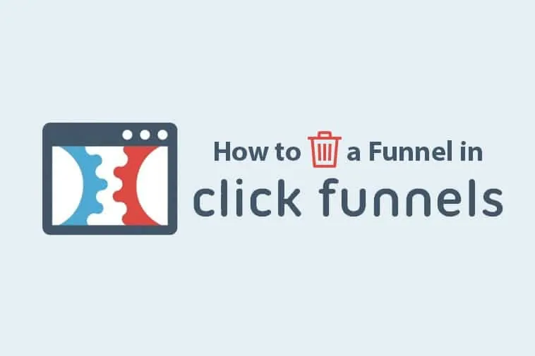 Read more about the article How to Delete a Funnel in Clickfunnels (Free Up Space)